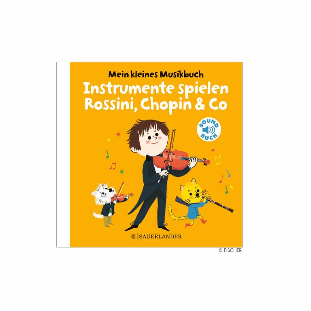Mein kleines Musikbuch "Instrumente spielen Rossini, Chopin & Co"
